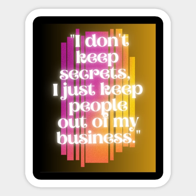 i do not keep secrets i just keep out of my business Sticker by Light Up Glow 